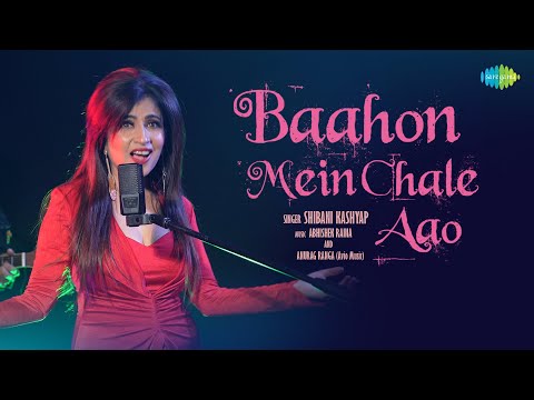 Bahon Mein Chale Aao Lyrics Shibani Kashyap - Wo Lyrics