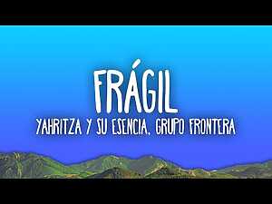 Frágil Lyrics Grupo Frontera, Yahritza Y Su Esencia - Wo Lyrics
