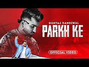 Parkh Ke Lyrics Guntaj Dandiwal - Wo Lyrics
