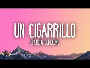 Un Cigarrillo Lyrics Chencho Corleone - Wo Lyrics