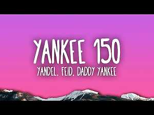 Yankee 150 Lyrics Daddy Yankee, Feid, Yandel - Wo Lyrics